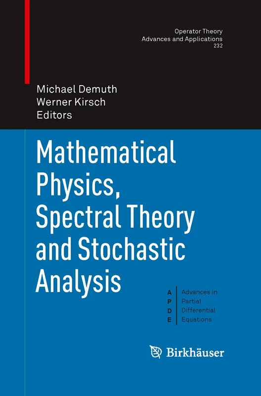 Mathematical Physics, Spectral Theory and Stochastic Analysis: 232 (Operator Theory: Advances and Applications, 232)