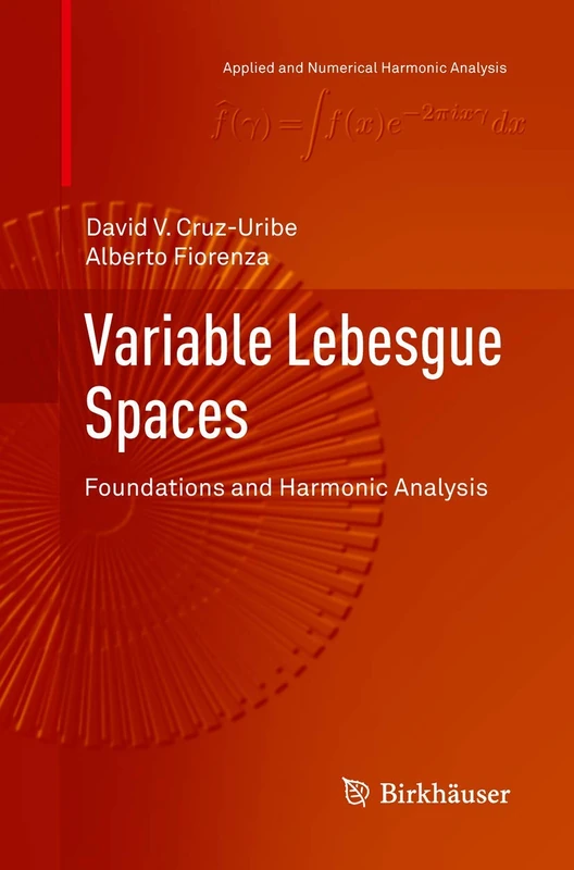 Variable Lebesgue Spaces: Foundations and Harmonic Analysis (Applied and Numerical Harmonic Analysis)