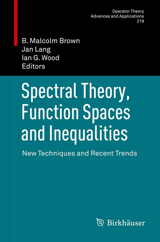 Spectral Theory, Function Spaces and Inequalities: New Techniques and Recent Trends: 219 (Operator Theory: Advances and Applications, 219)