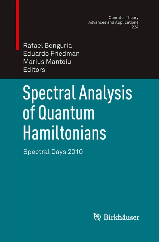 Spectral Analysis of Quantum Hamiltonians: Spectral Days 2010: 224 (Operator Theory: Advances and Applications, 224)