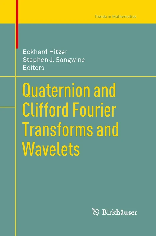 Quaternion and Clifford Fourier Transforms and Wavelets (Trends in Mathematics)