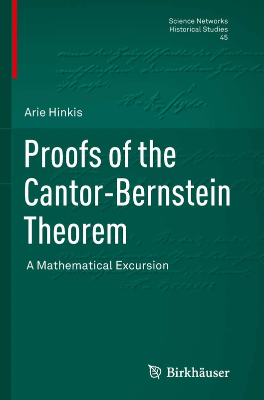 Proofs of the Cantor-Bernstein Theorem: A Mathematical Excursion: 45 (Science Networks. Historical Studies, 45)