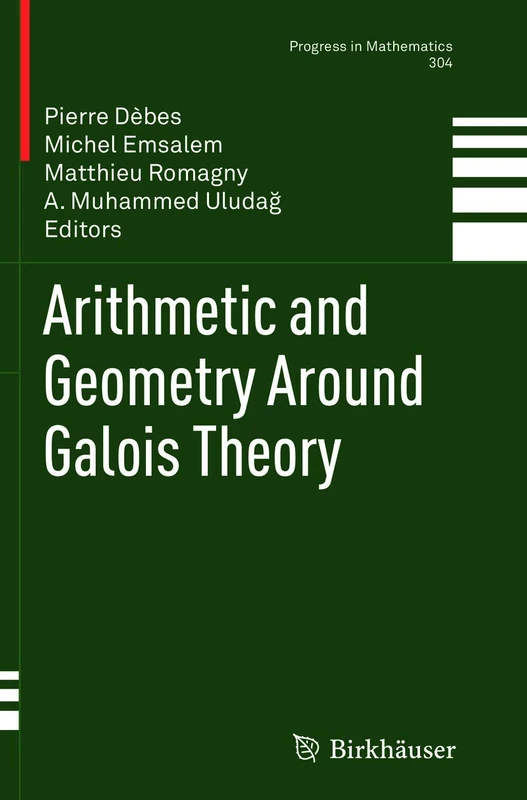 Arithmetic and Geometry Around Galois Theory: 304 (Progress in Mathematics, 304)