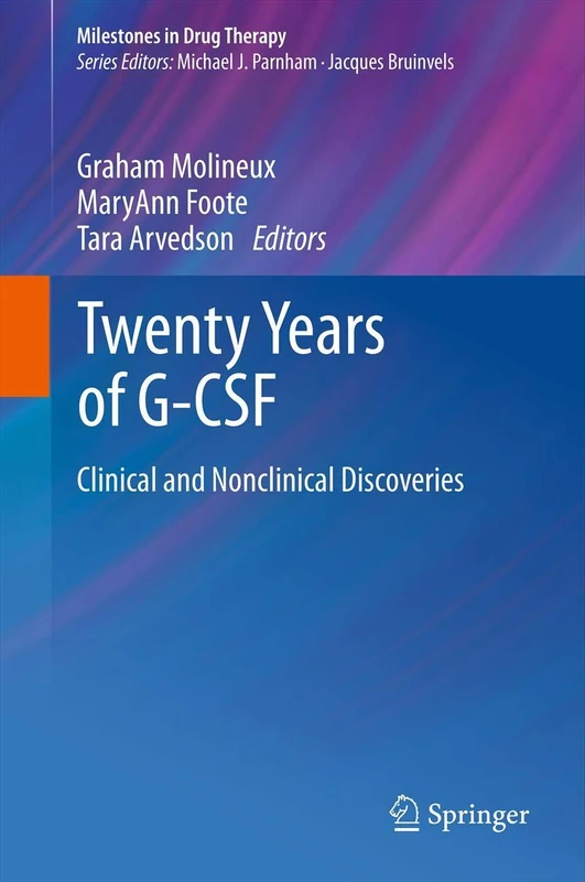 Twenty Years of G-CSF: Clinical and Nonclinical Discoveries (Milestones in Drug Therapy)