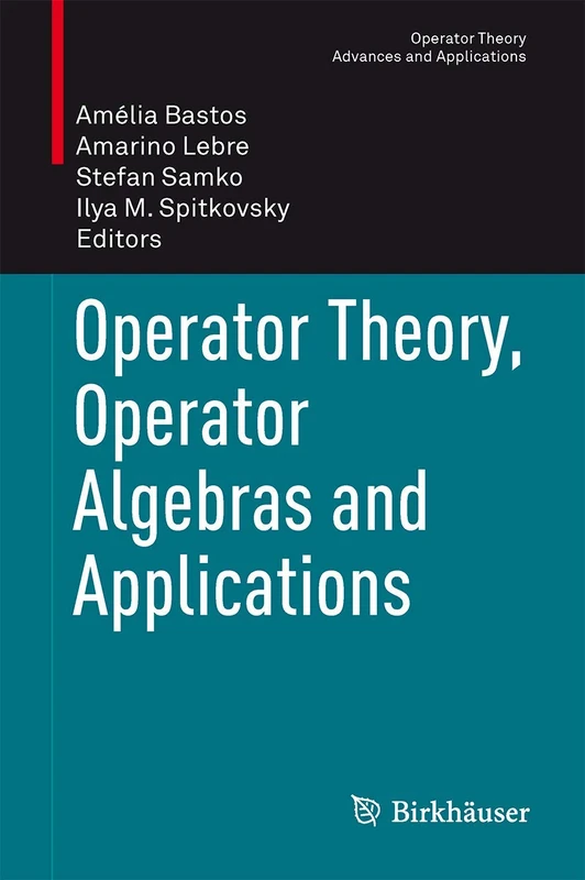 Operator Theory, Operator Algebras and Applications: 242 (Operator Theory: Advances and Applications, 242)