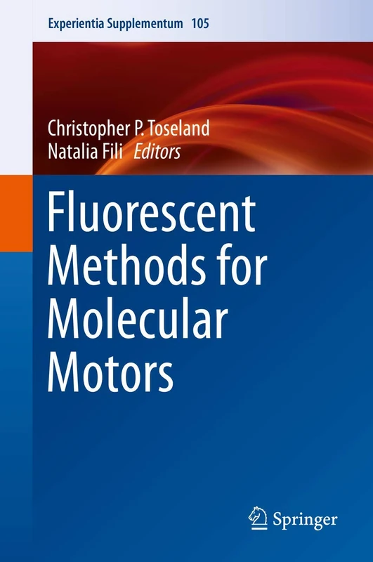 Fluorescent Methods for Molecular Motors: 105 (Experientia Supplementum, 105)