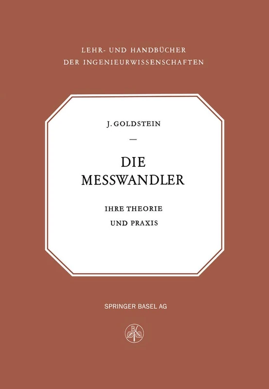 Die Messwandler: Ihre Theorie und Praxis: 9 (Lehr- und Handbücher der Ingenieurwissenschaften, 9)