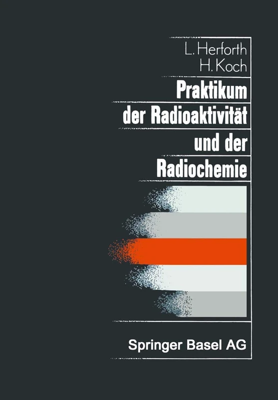 Praktikum der Radioaktivität und der Radiochemie: Teil I Radioaktivität Teil II Radiochemie: 8 (Lehrbücher und Monographien aus dem Gebiete der exakten Wissenschaften, 8)