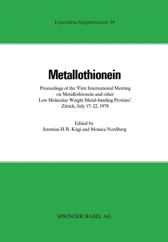 Metallothionein: Proceedings of the »First International Meeting on Metallothionein and Other Low Molecular Weight Metal-binding Proteins« Zürich, July 17–22, 1978: 34 (Experientia Supplementum, 34)