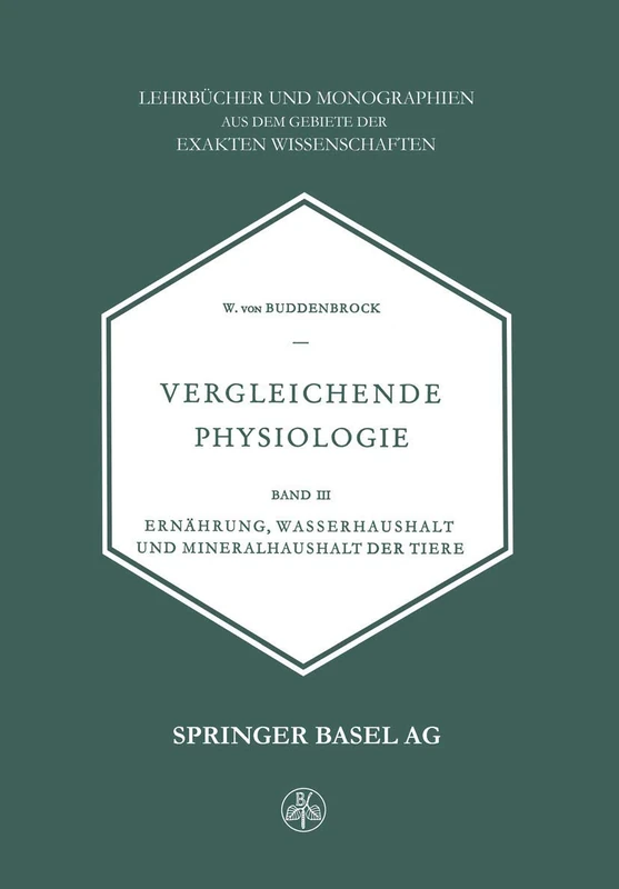 Vergleichende Physiologie: Band III Ernährung, Wasserhaushalt und Mineralhaushalt der Tiere: 8 (Lehrbücher und Monographien aus dem Gebiete der exakten Wissenschaften, 8)
