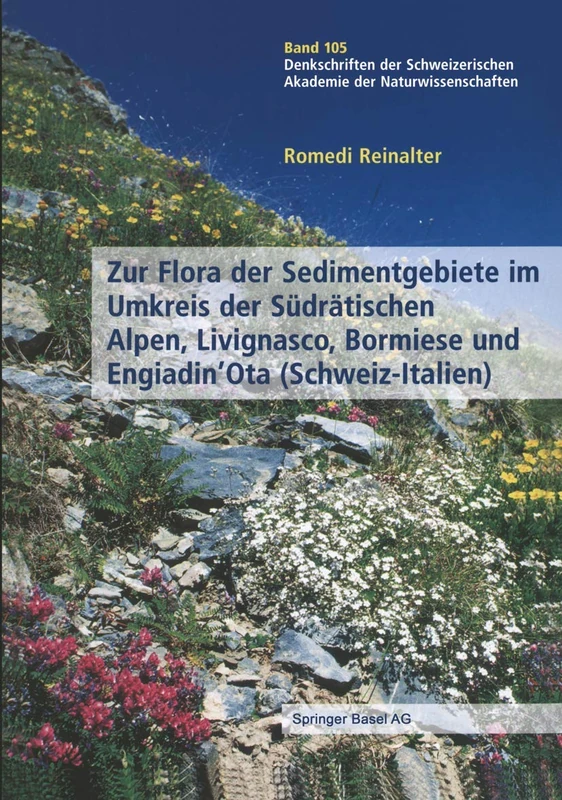 Zur Flora der Sedimentgebiete im Umkreis der Südrätischen Alpen, Livignasco, Bormiese und Engiadin’Ota (Schweiz-Italien): 105 (Denkschriften der schweizerischen Naturforschenden Gesellschaft, 105)
