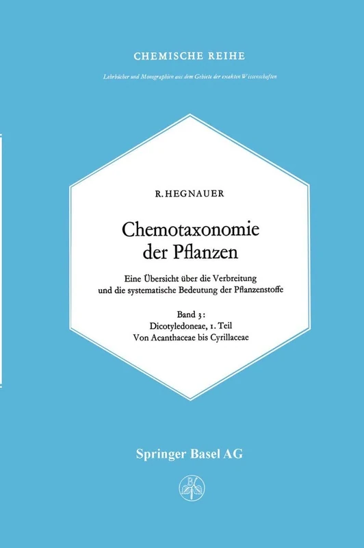 Chemotaxonomie der Pflanzen: Eine Übersicht über die Verbreitung und die systematische Bedeutung der Pflanzenstoffe. Band 3: Dicotyledoneae: ... dem Gebiete der exakten Wissenschaften, 18)