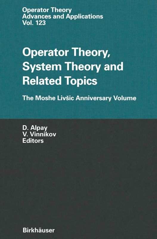 Operator Theory, System Theory and Related Topics: The Moshe Livšic Anniversary Volume: 123 (Operator Theory: Advances and Applications, 123)