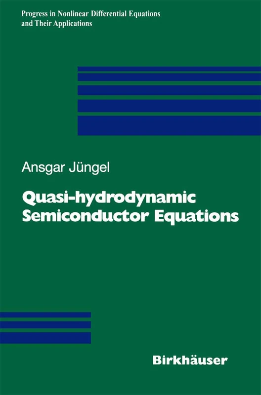 Quasi-hydrodynamic Semiconductor Equations: 41 (Progress in Nonlinear Differential Equations and Their Applications, 41)