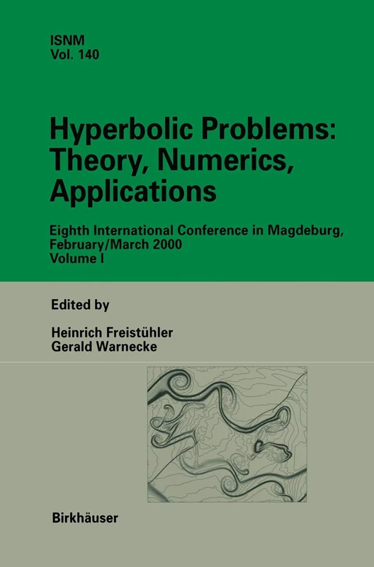 Hyperbolic Problems: Theory, Numerics, Applications: Eighth International Conference in Magdeburg, February/March 2000 Volume 1: 140 (International Series of Numerical Mathematics, 140)