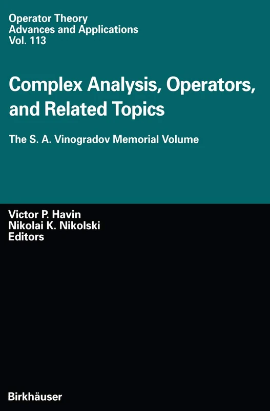 Complex Analysis, Operators, and Related Topics: The S. A. Vinogradov Memorial Volume: 113 (Operator Theory: Advances and Applications, 113)