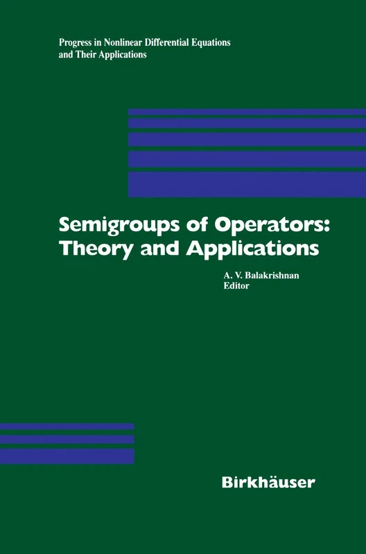 Semigroups of Operators: Theory and Applications: International Conference in Newport Beach, December 14-18, 1998: 42 (Progress in Nonlinear Differential Equations and Their Applications, 42)