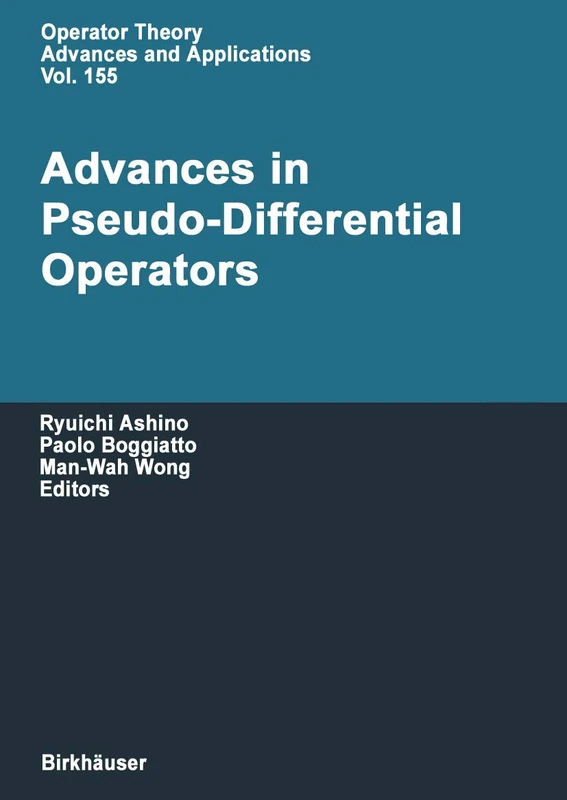 Advances in Pseudo-Differential Operators: 155 (Operator Theory: Advances and Applications, 155)
