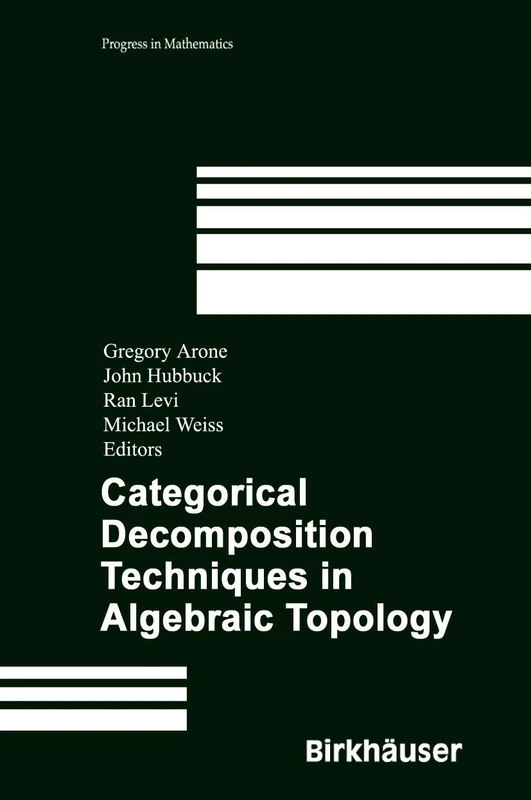 Categorical Decomposition Techniques in Algebraic Topology: International Conference in Algebraic Topology, Isle of Skye, Scotland, June 2001: 215 (Progress in Mathematics, 215)