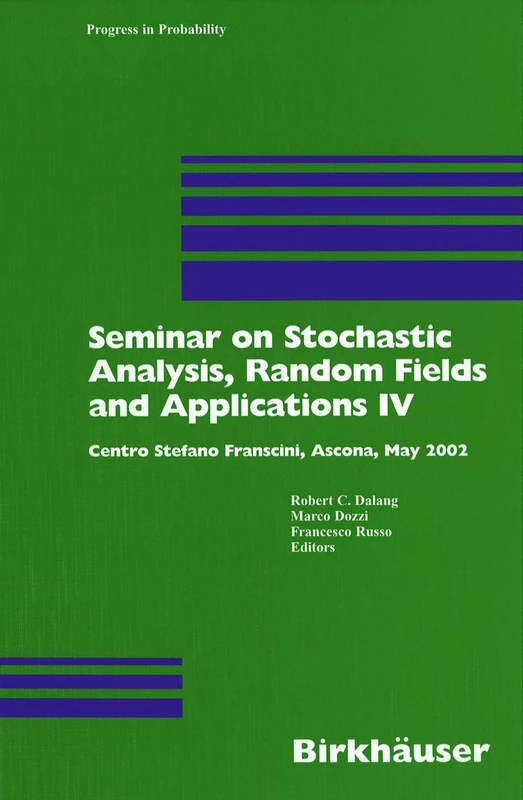 Seminar on Stochastic Analysis, Random Fields and Applications IV: Centro Stefano Franscini, Ascona, May 2002: 58 (Progress in Probability, 58)