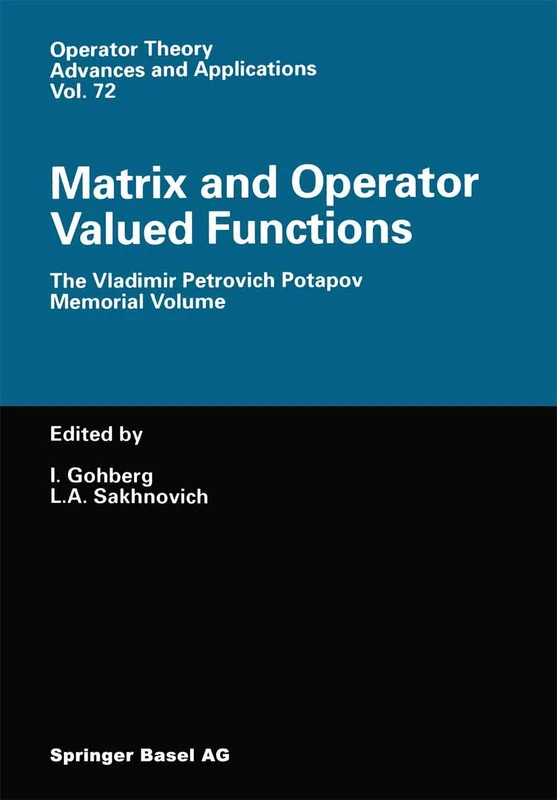 Matrix and Operator Valued Functions: The Vladimir Petrovich Potapov Memorial Volume: 72 (Operator Theory: Advances and Applications, 72)