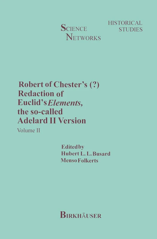 Robert of Chester’s Redaction of Euclid’s Elements, the so-called Adelard II Version: Volume II: 9 (Science Networks. Historical Studies, 9)