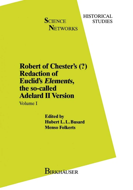 Robert of Chester’s Redaction of Euclid’s Elements, the so-called Adelard II Version: Volume I: 8 (Science Networks. Historical Studies, 8)