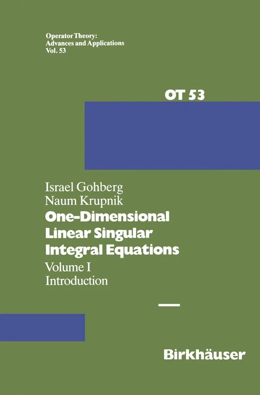One-Dimensional Linear Singular Integral Equations: I. Introduction: 53 (Operator Theory: Advances and Applications, 53)