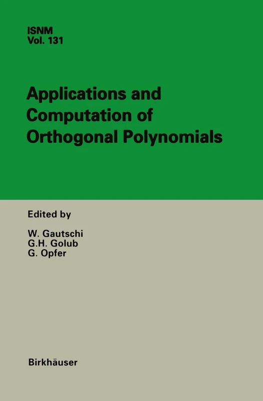 Applications and Computation of Orthogonal Polynomials: Conference at the Mathematical Research Institute Oberwolfach, Germany March 22–28, 1998: 131 ... Series of Numerical Mathematics, 131)