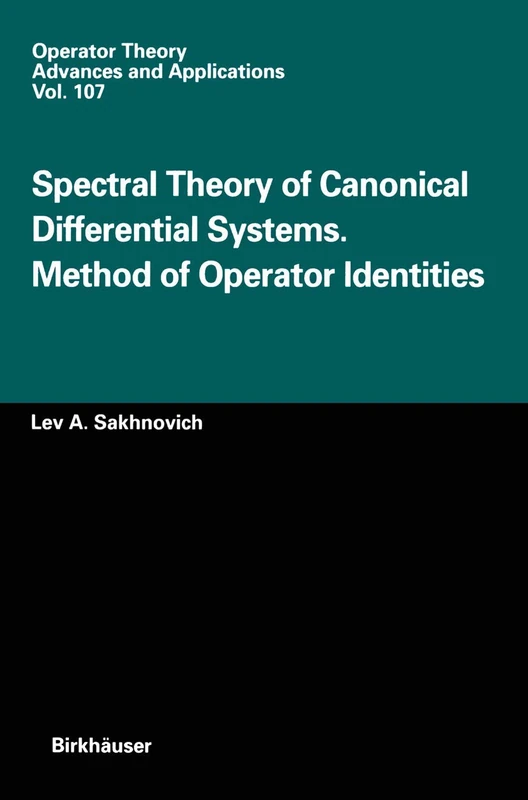 Spectral Theory of Canonical Differential Systems. Method of Operator Identities: 107 (Operator Theory: Advances and Applications, 107)