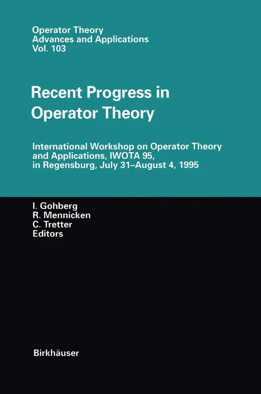 Recent Progress in Operator Theory: International Workshop on Operator Theory and Applications, IWOTA 95, in Regensburg, July 31–August 4,1995: 103 (Operator Theory: Advances and Applications, 103)