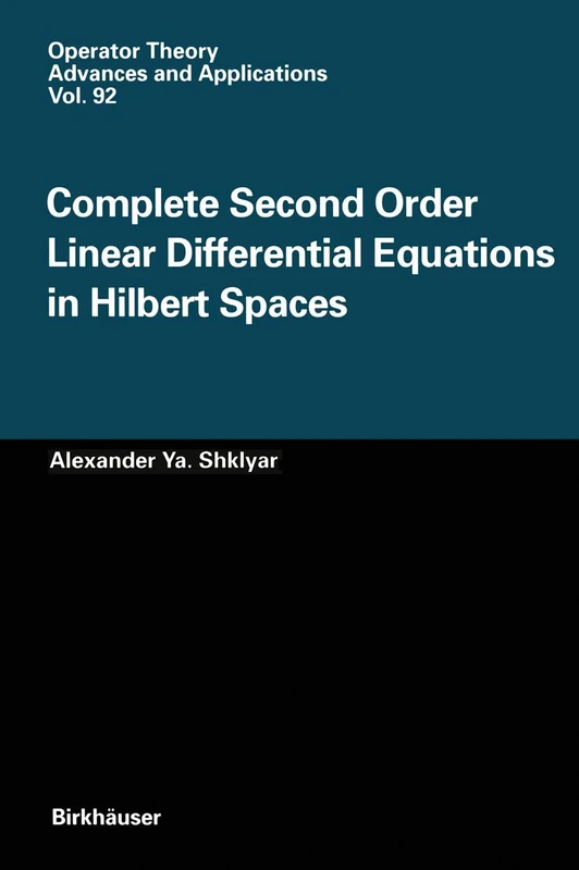 Complete Second Order Linear Differential Equations in Hilbert Spaces: 92 (Operator Theory: Advances and Applications, 92)
