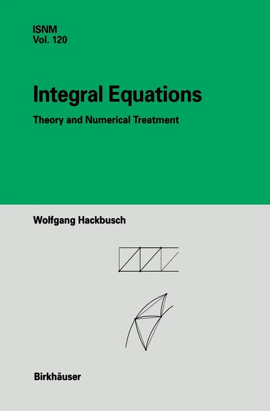 Integral Equations: Theory and Numerical Treatment: 120 (International Series of Numerical Mathematics, 120)