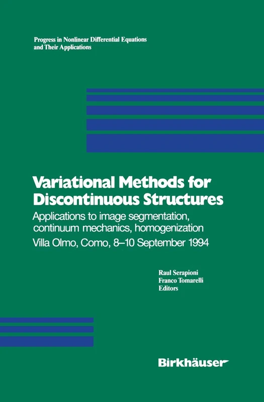 Variational Methods for Discontinuous Structures: Applications to image segmentation, continuum mechanics, homogenization Villa Olmo, Como, 8–10 ... Equations and Their Applications, 25)