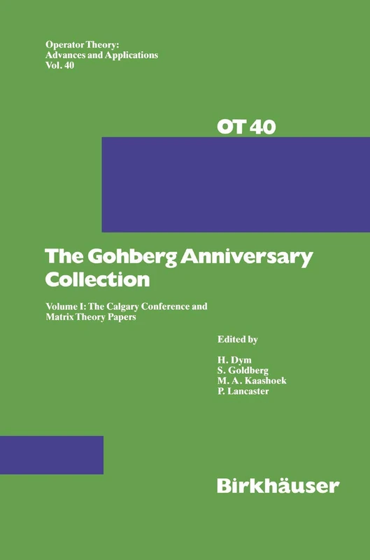 The Gohberg Anniversary Collection: Volume I: The Calgary Conference and Matrix Theory Papers: 40 (Operator Theory: Advances and Applications, 40)