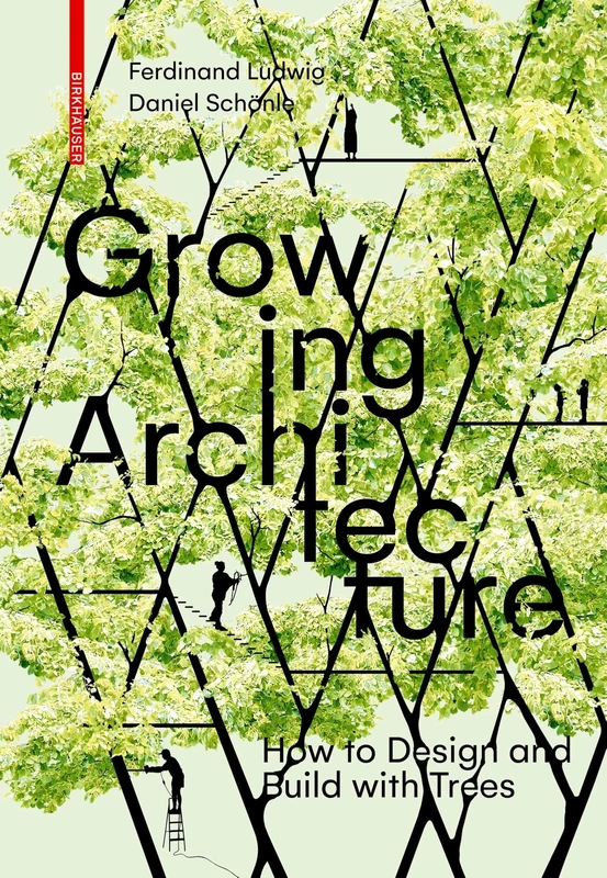 Growing Architecture: How to Design and Build with Trees