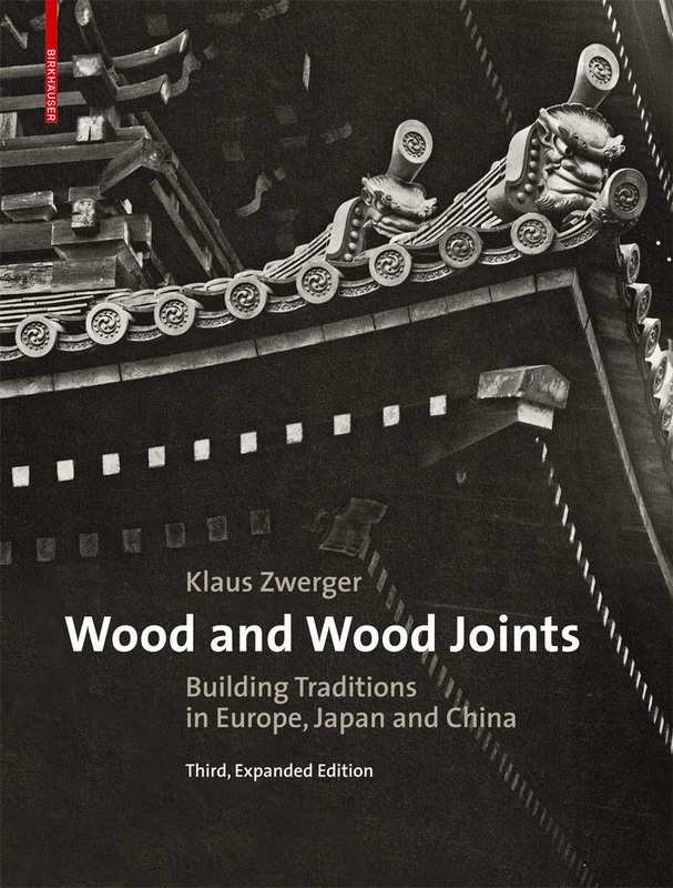 Wood and Wood Joints: Building Traditions of Europe, Japan and China