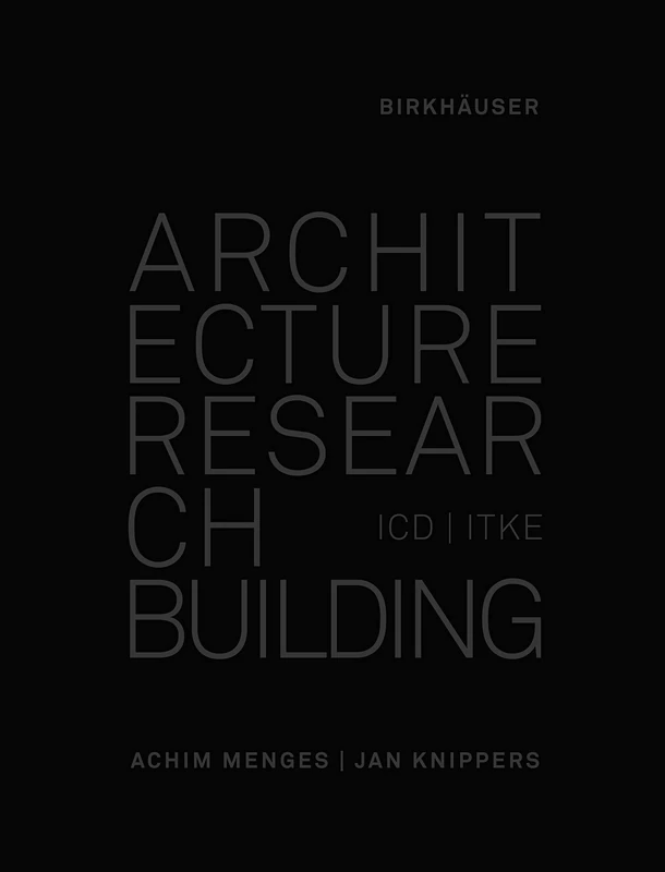 Architecture Research Building: ICD/ITKE 2010-2020