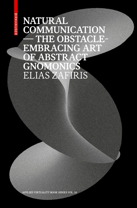 Natural Communication: The Obstacle-Embracing Art of Abstract Gnomonics (Applied Virtuality Book Series) - Image 1