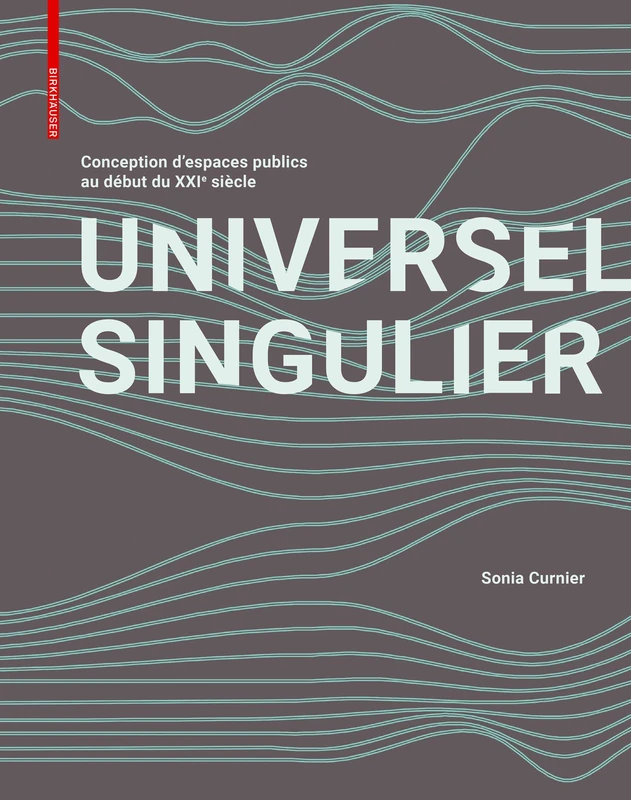 SINGULIER UNIVERSEL: Conception d'espaces publics au début du XXIe siècle