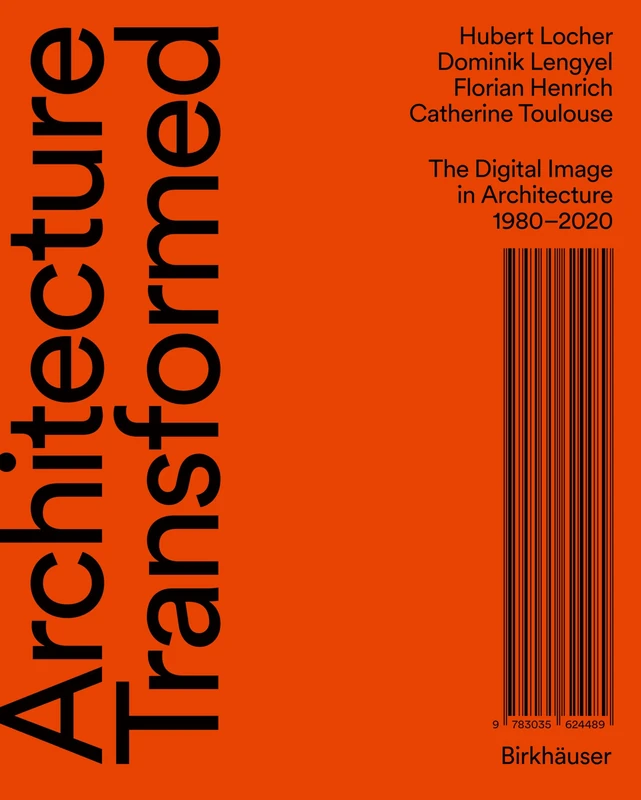 Architecture Transformed: The Digital Image in Architecture 1980–2020