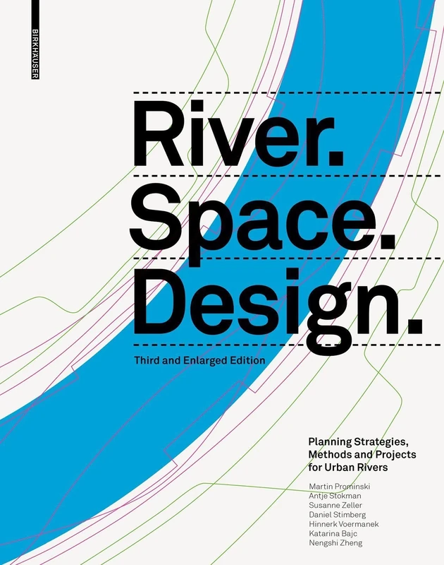 River. Space. Design: Planning Strategies, Methods and Projects for Urban Rivers Third and Enlarged Edition (Zeller)