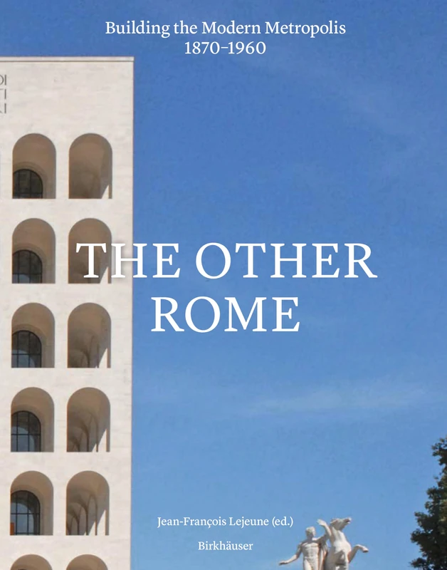 The Other Rome: Building the Modern Metropolis 1870–1960