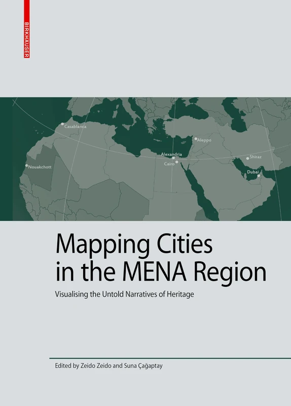 Mapping Cities in the MENA Region: Visualising the Untold Narratives of Heritage: 9 (Kulturelle und technische Werte historischer Bauten, 9)
