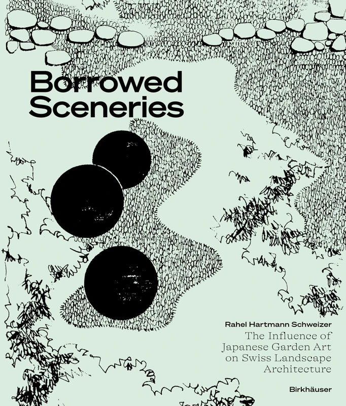 Borrowed Sceneries: The Influence of Japanese Garden Art on Swiss Landscape Architecture