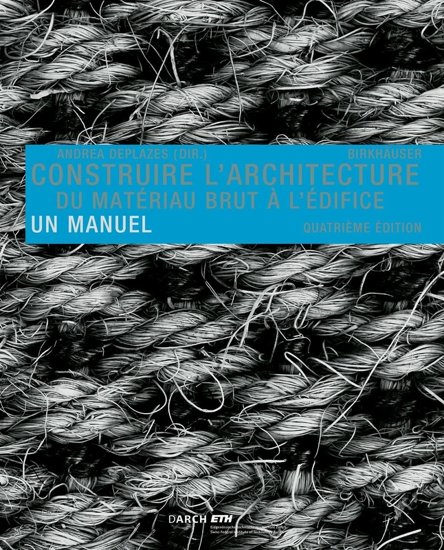 Construire l'architecture: Du matériau brut à l'édifice. Un manuel