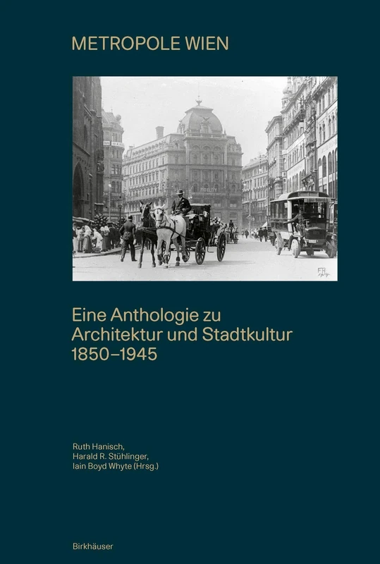 Metropole Wien: Eine Anthologie zu Architektur und Stadtkultur 1850–1945