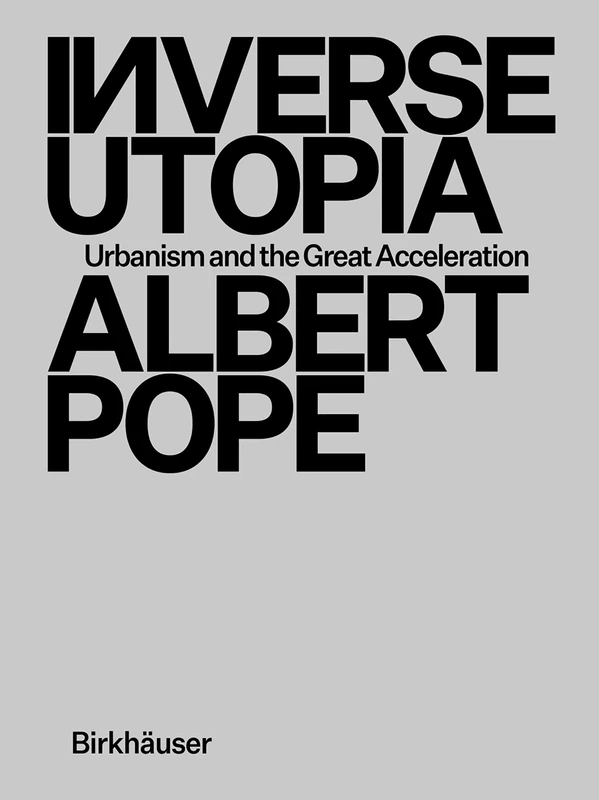 Inverse Utopia: Urbanism and the Great Acceleration - Image 1