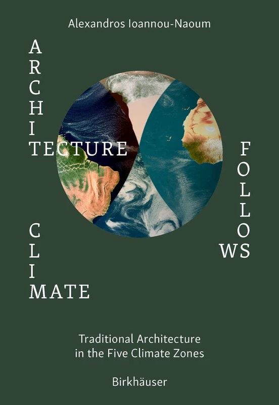 Architecture Follows Climate: Traditional Architecture in the Five Climate Zones