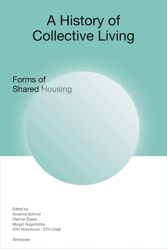 A History of Collective Living: Forms of Shared Housing
